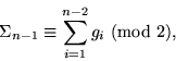 \begin{displaymath} \Sigma_{n-1}\equiv \sum_{i=1}^{n-2} g_i \ ({\rm mod}\ 2),
\end{displaymath}